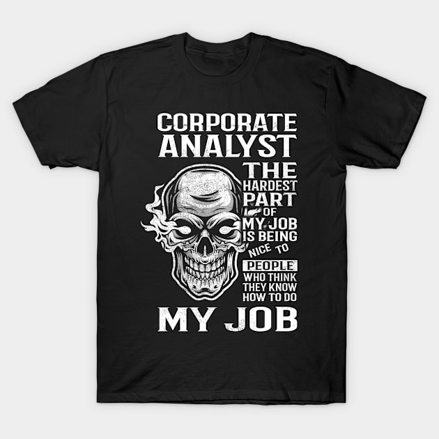 Corporate Analyst T Shirt - The Hardest Part Gift Item Tee T-Shirt by candicekeely6155